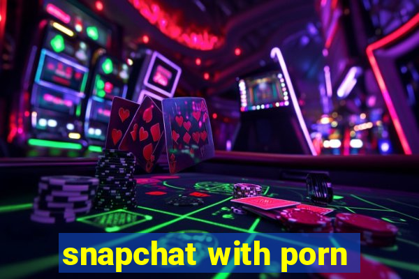 snapchat with porn